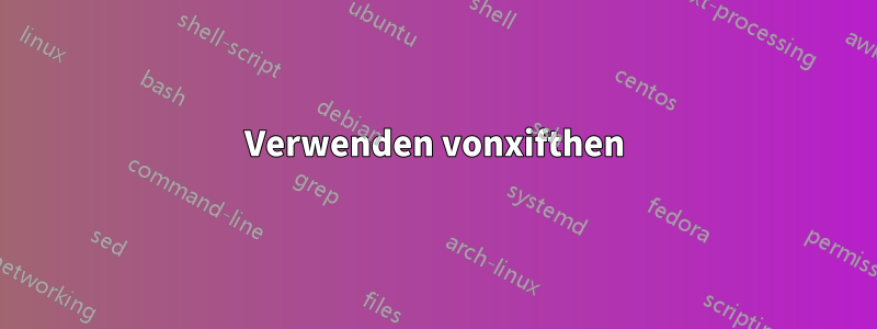 Verwenden vonxifthen
