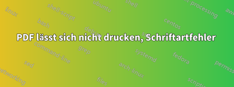 PDF lässt sich nicht drucken, Schriftartfehler