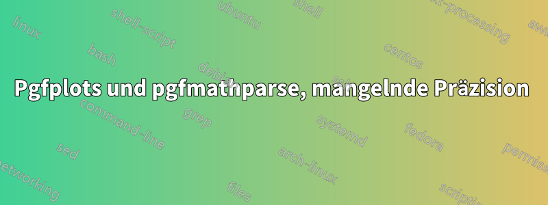 Pgfplots und pgfmathparse, mangelnde Präzision