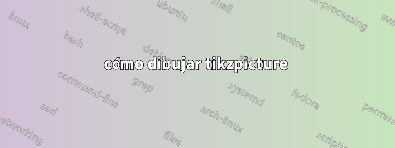 cómo dibujar tikzpicture