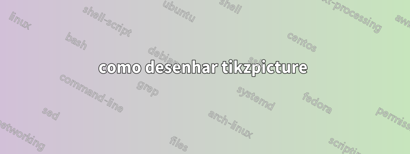como desenhar tikzpicture