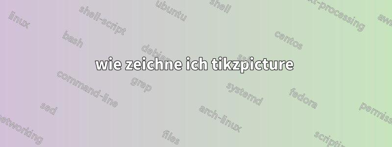 wie zeichne ich tikzpicture