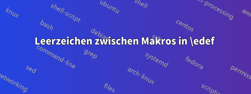 Leerzeichen zwischen Makros in \edef