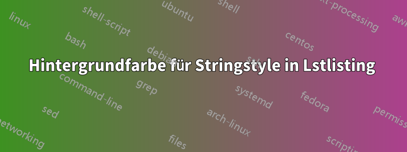 Hintergrundfarbe für Stringstyle in Lstlisting