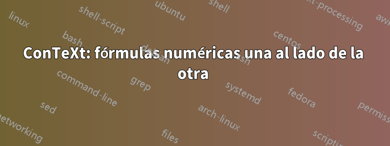 ConTeXt: fórmulas numéricas una al lado de la otra