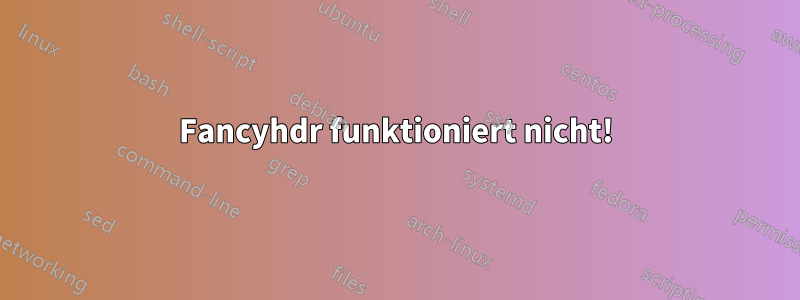 Fancyhdr funktioniert nicht!