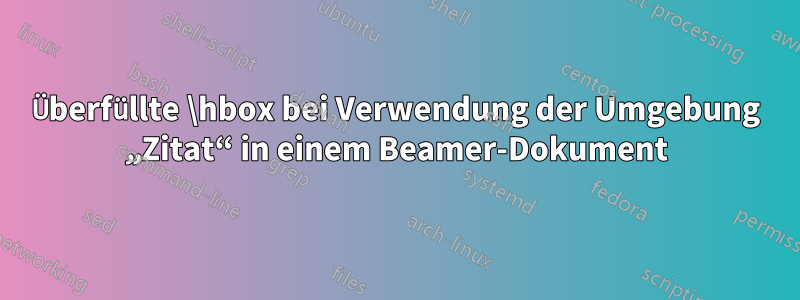 Überfüllte \hbox bei Verwendung der Umgebung „Zitat“ in einem Beamer-Dokument