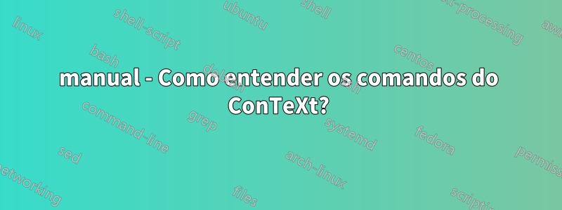 manual - Como entender os comandos do ConTeXt?