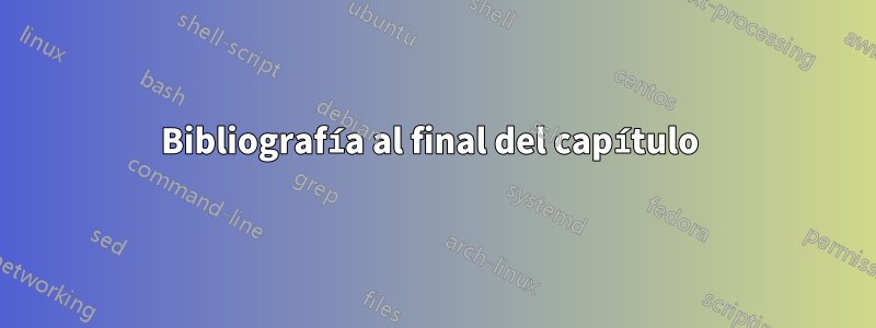 Bibliografía al final del capítulo 