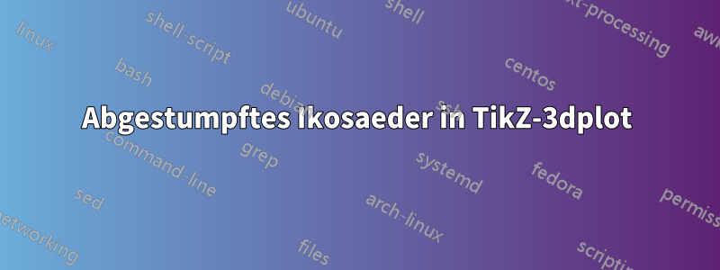Abgestumpftes Ikosaeder in TikZ-3dplot
