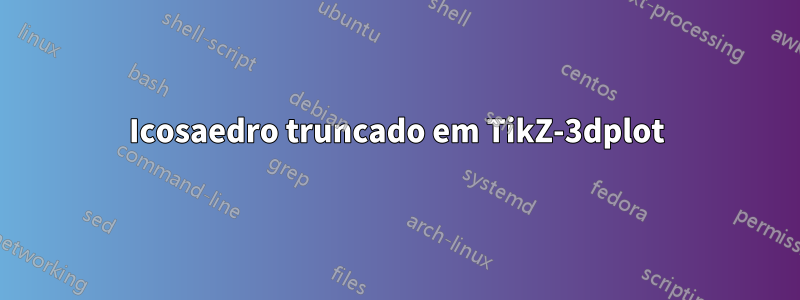 Icosaedro truncado em TikZ-3dplot