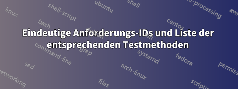 Eindeutige Anforderungs-IDs und Liste der entsprechenden Testmethoden
