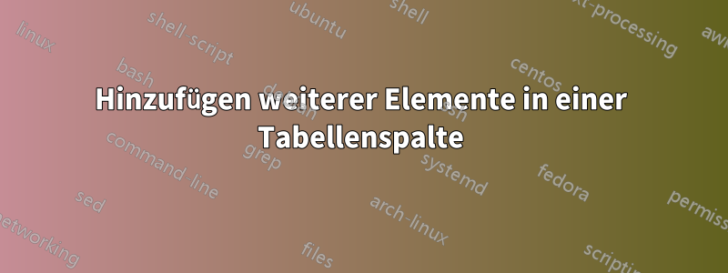 Hinzufügen weiterer Elemente in einer Tabellenspalte