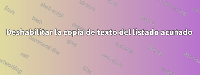 Deshabilitar la copia de texto del listado acuñado