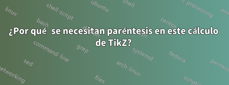 ¿Por qué se necesitan paréntesis en este cálculo de TikZ?
