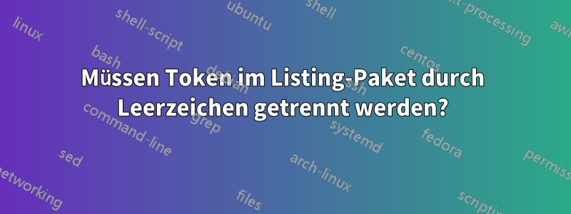 Müssen Token im Listing-Paket durch Leerzeichen getrennt werden?