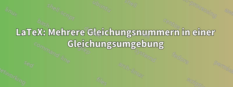 LaTeX: Mehrere Gleichungsnummern in einer Gleichungsumgebung