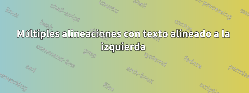 Múltiples alineaciones con texto alineado a la izquierda