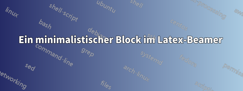 Ein minimalistischer Block im Latex-Beamer