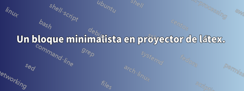 Un bloque minimalista en proyector de látex.