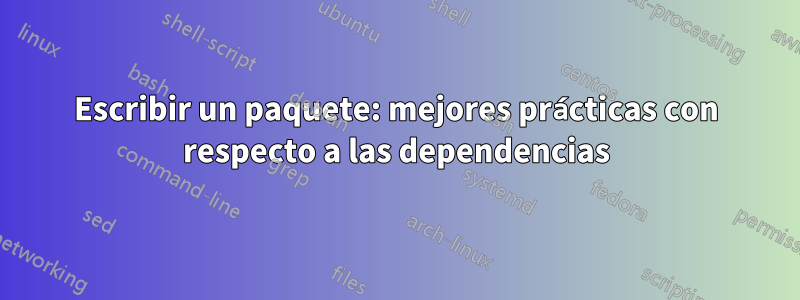 Escribir un paquete: mejores prácticas con respecto a las dependencias