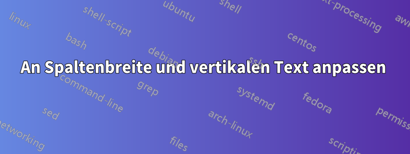 An Spaltenbreite und vertikalen Text anpassen
