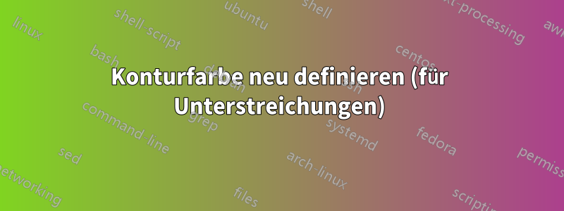 Konturfarbe neu definieren (für Unterstreichungen)