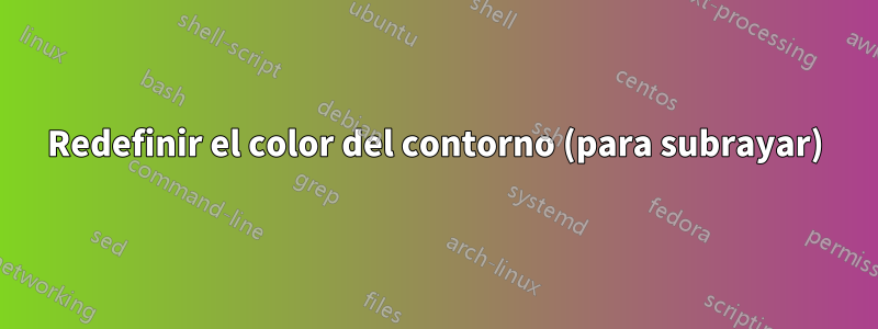 Redefinir el color del contorno (para subrayar)