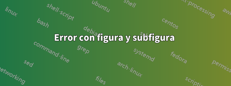 Error con figura y subfigura