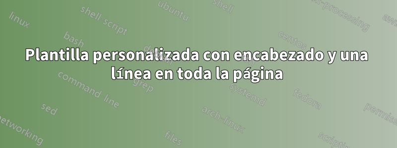 Plantilla personalizada con encabezado y una línea en toda la página