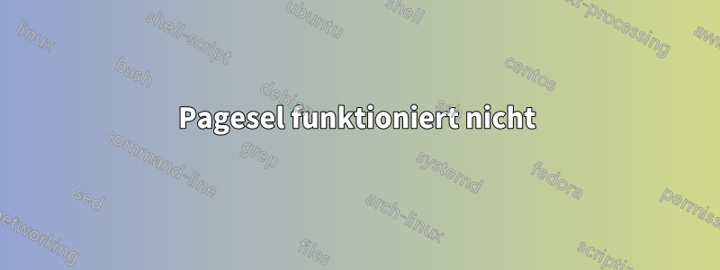 Pagesel funktioniert nicht