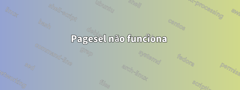 Pagesel não funciona