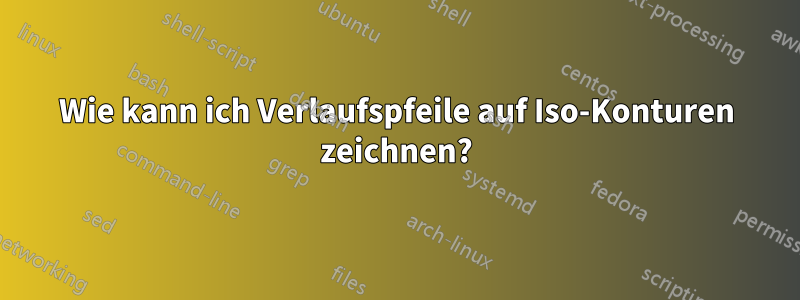 Wie kann ich Verlaufspfeile auf Iso-Konturen zeichnen?