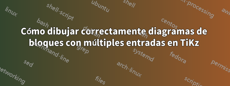 Cómo dibujar correctamente diagramas de bloques con múltiples entradas en TiKz