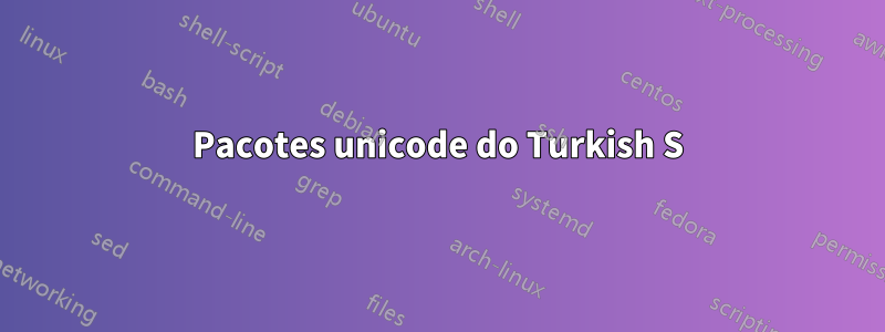 Pacotes unicode do Turkish S
