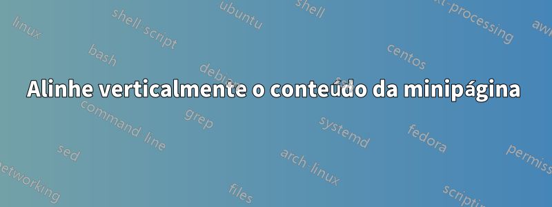Alinhe verticalmente o conteúdo da minipágina