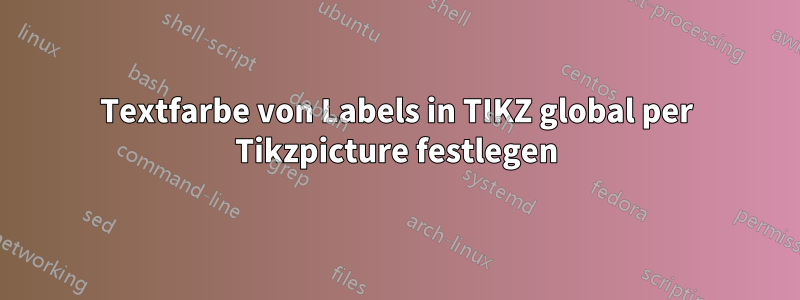 Textfarbe von Labels in TIKZ global per Tikzpicture festlegen