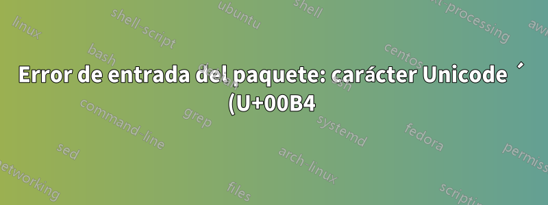 Error de entrada del paquete: carácter Unicode ´ (U+00B4)(inputenc) no configurado para su uso con LaTeX