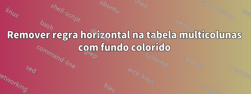 Remover regra horizontal na tabela multicolunas com fundo colorido