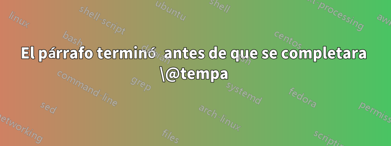 El párrafo terminó antes de que se completara \@tempa