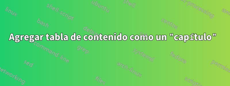 Agregar tabla de contenido como un "capítulo"