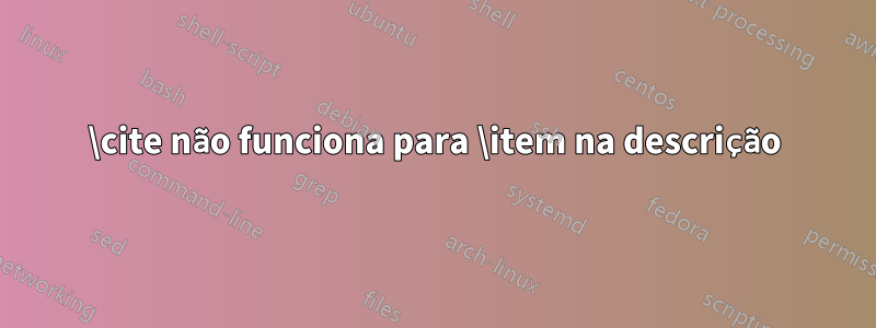 \cite não funciona para \item na descrição