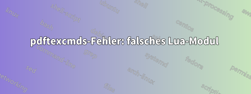 pdftexcmds-Fehler: falsches Lua-Modul