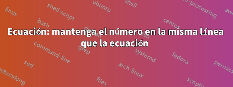 Ecuación: mantenga el número en la misma línea que la ecuación 