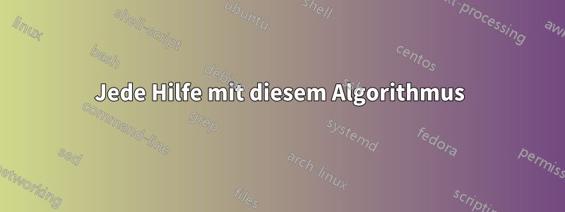 Jede Hilfe mit diesem Algorithmus