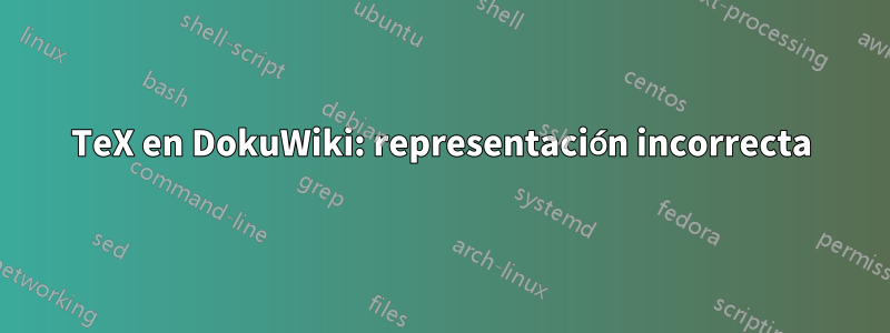 TeX en DokuWiki: representación incorrecta