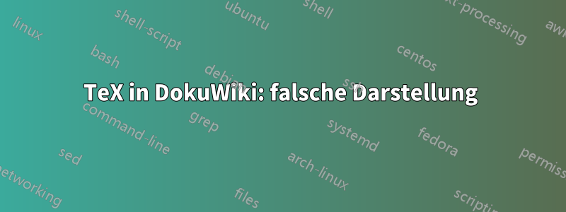 TeX in DokuWiki: falsche Darstellung