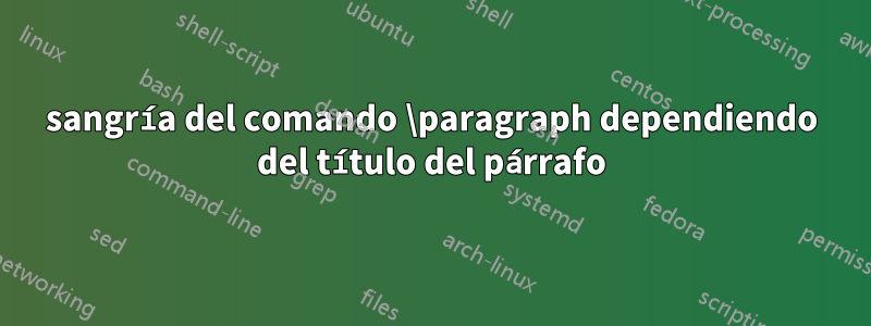 sangría del comando \paragraph dependiendo del título del párrafo