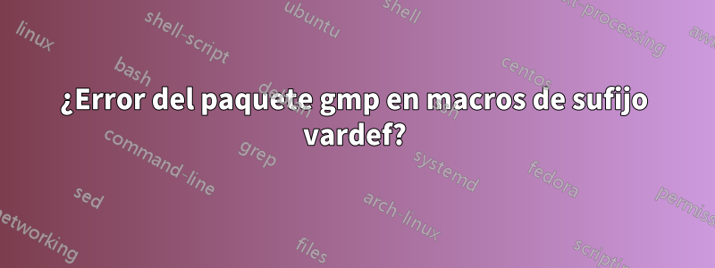 ¿Error del paquete gmp en macros de sufijo vardef?