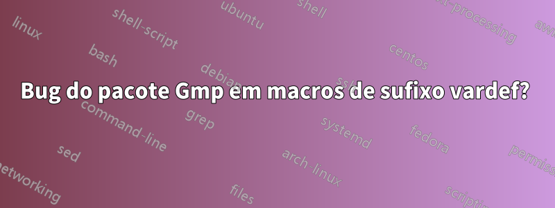 Bug do pacote Gmp em macros de sufixo vardef?